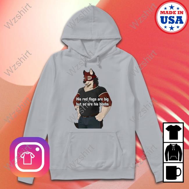 His Red Flags Are Big But So Are His Boobs Tee His Red Flags Are Big But So Are His Boobs Tee
