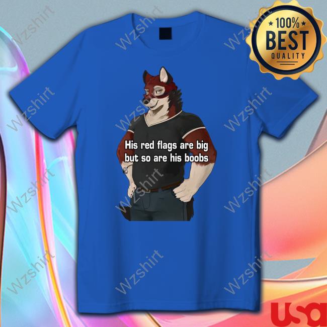 His Red Flags Are Big But So Are His Boobs Tee His Red Flags Are Big But So Are His Boobs Tee