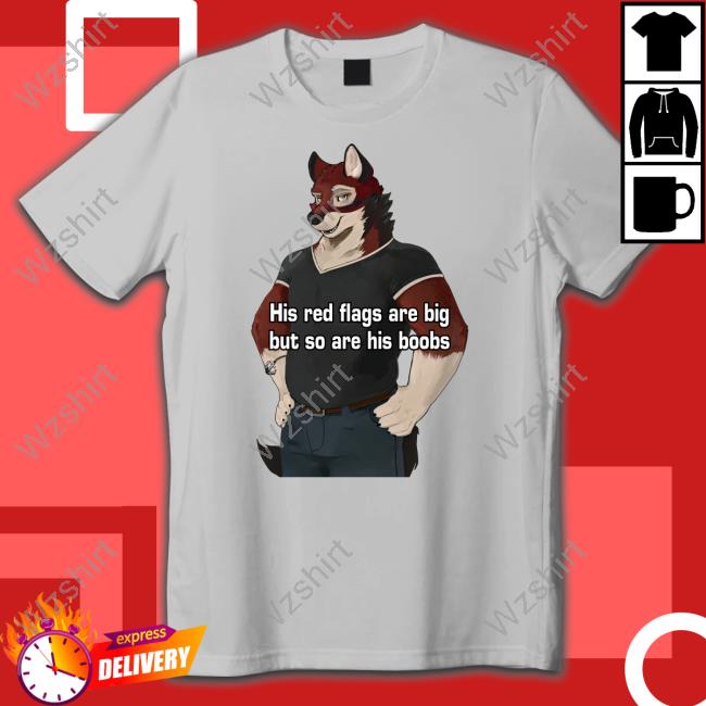 His Red Flags Are Big But So Are His Boobs Tee His Red Flags Are Big But So Are His Boobs Tee