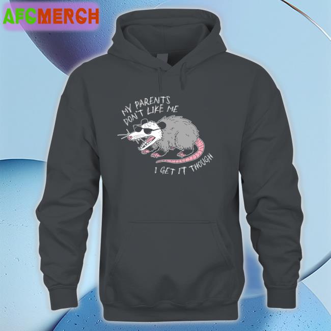 My Parents Don't Like Me I Get It Though Sweatshirts Mega64 Shop My Parents Don't Like Me I Get It Though Sweatshirts Mega64 Shop