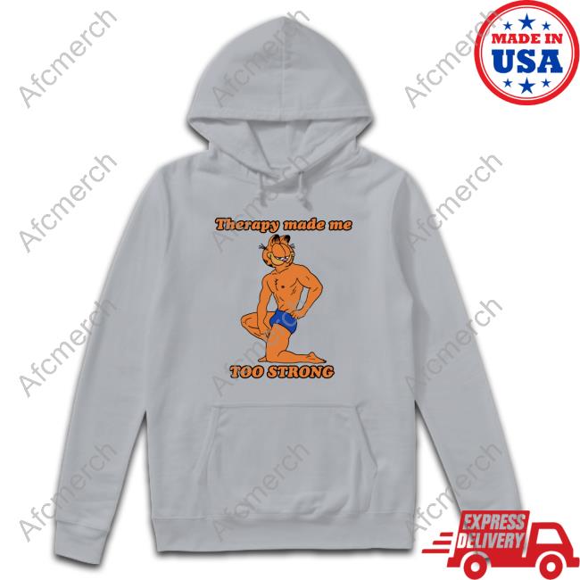 Official Therapy Made Me TOO STRONG TShirts Shirts That Go Hard Official Therapy Made Me TOO STRONG TShirts Shirts That Go Hard