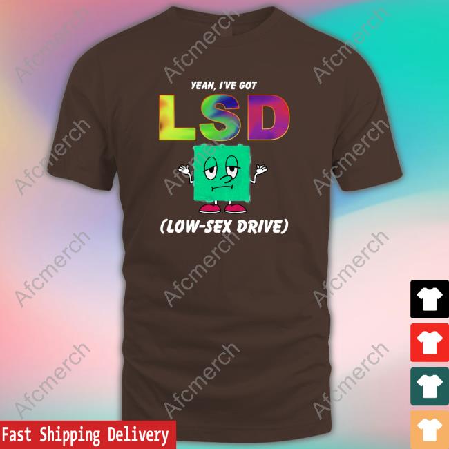 Official Yeah, I've Got LSD Low Sex Drive Black Hoodie Shirt Official Yeah, I've Got LSD Low Sex Drive Black Hoodie Shirt
