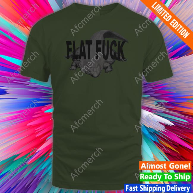 Flat Fuck Shirt Funny Flat Fuck Shirt Funny