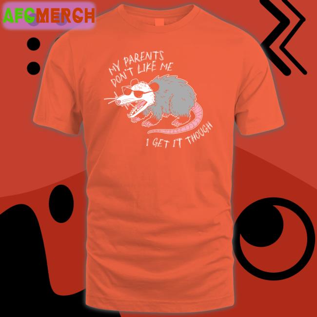 My Parents Don't Like Me I Get It Though Sweatshirts Mega64 Shop My Parents Don't Like Me I Get It Though Sweatshirts Mega64 Shop