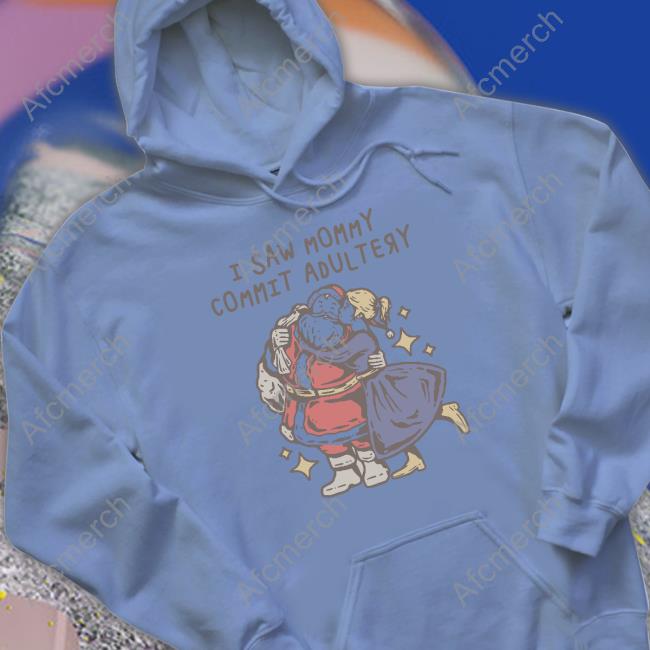 I Saw Mommy Commit Adultery Shirts I Saw Mommy Commit Adultery Shirts