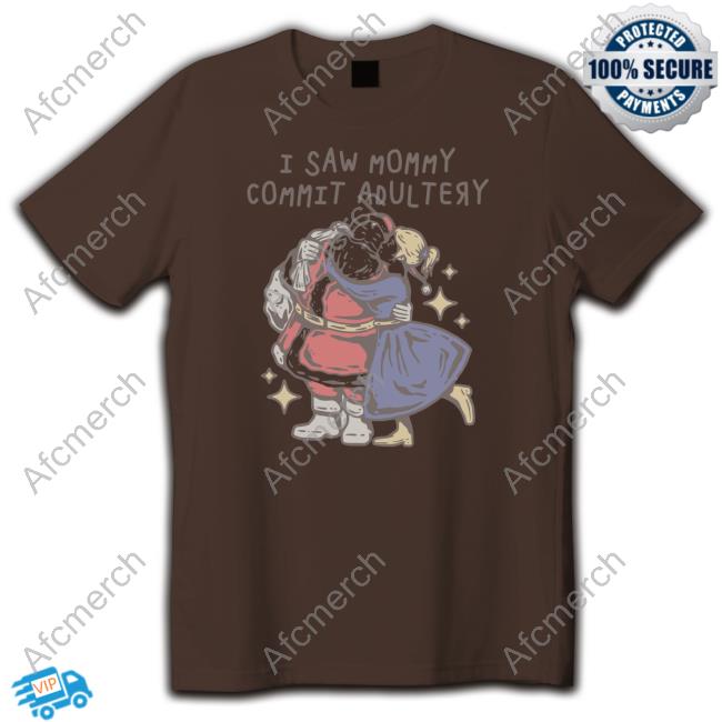 I Saw Mommy Commit Adultery Shirts I Saw Mommy Commit Adultery Shirts