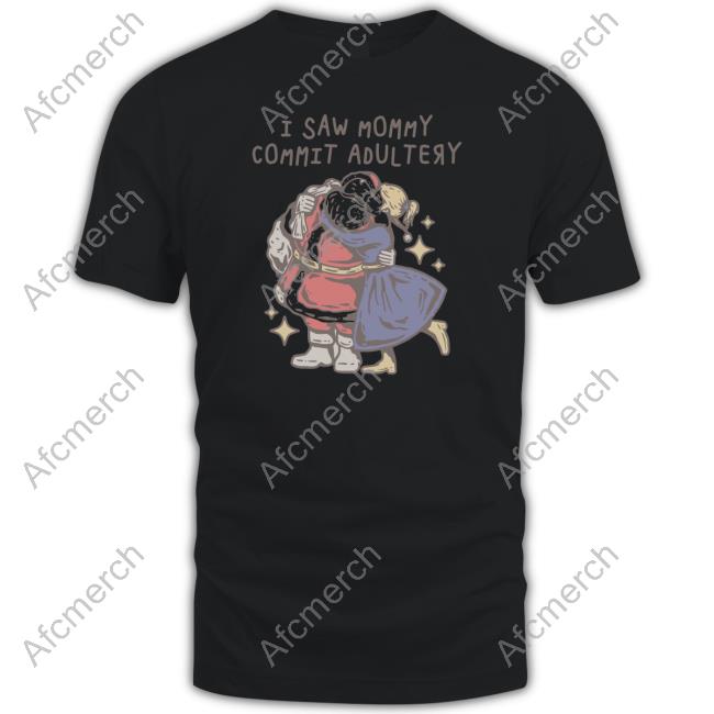 I Saw Mommy Commit Adultery Shirts I Saw Mommy Commit Adultery Shirts