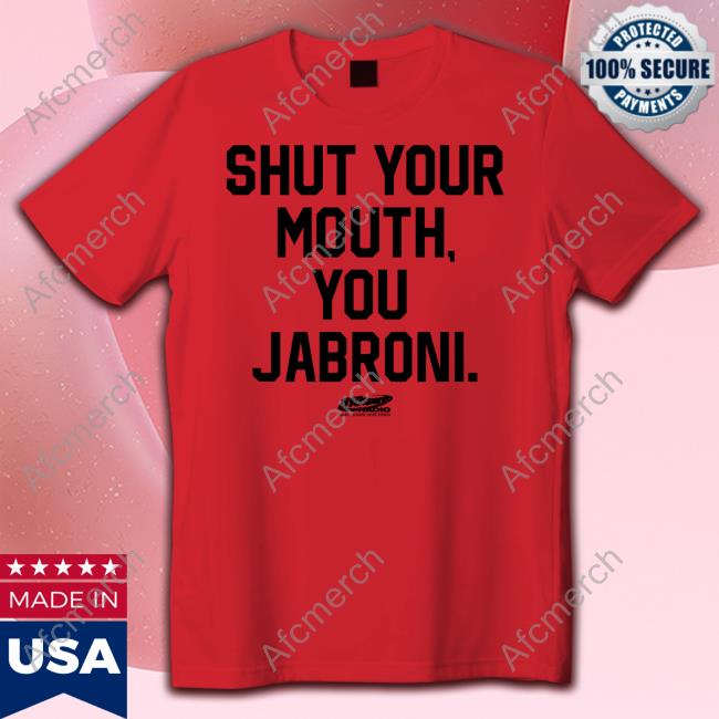 Shut Your Mouth You Jabroni T Shirt Shut Your Mouth You Jabroni T Shirt