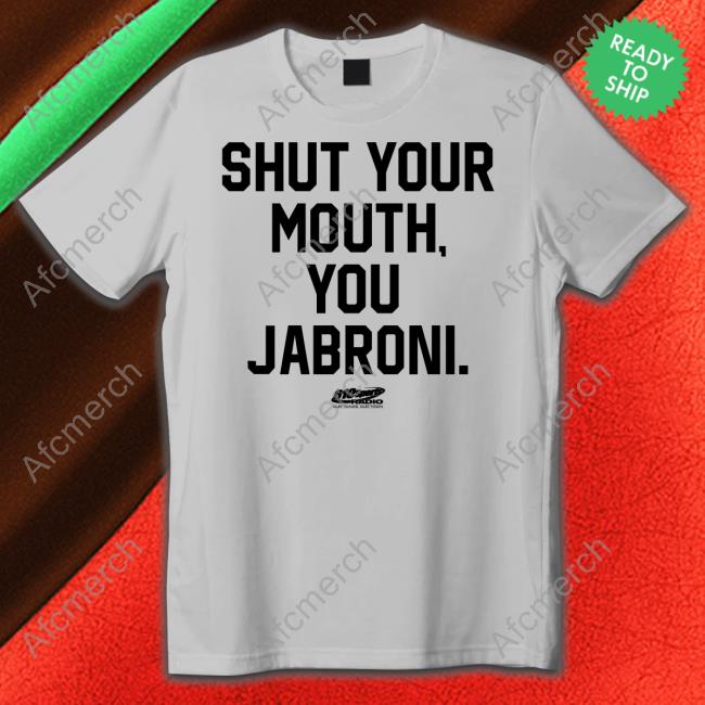 Shut Your Mouth You Jabroni T Shirt Shut Your Mouth You Jabroni T Shirt