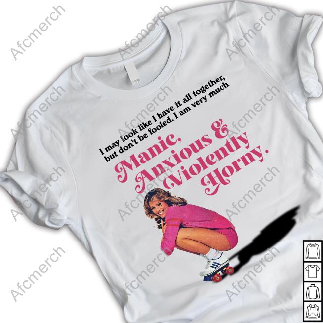 I May Look Like I Have It All Together But Don’T Me Fooled I Am Very Much Manic Anxious & Violently Horny Tee Shirt Vintagefantasy Magazine I May Look Like I Have It All Together But Don’T Me Fooled I Am Very Much Manic Anxious & Violently Horny Tee Shirt Vintagefantasy Magazine