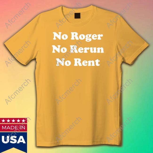 No Roger No Rerun No Rent T Shirts No Roger No Rerun No Rent T Shirts