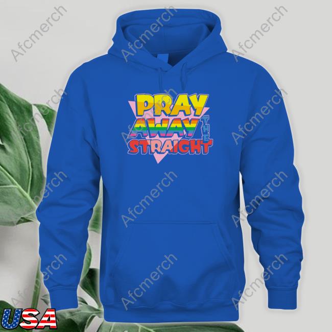 Official Pray Away The Straight Sweatshirt Official Pray Away The Straight Sweatshirt