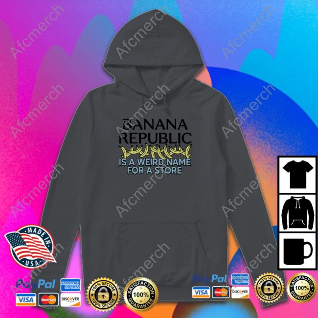 Official Banana Republic Is A Weird Name For A Store TShirts Official Banana Republic Is A Weird Name For A Store TShirts