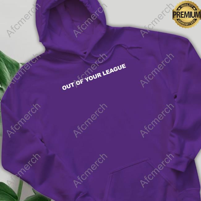 Teddy Fresh Merch Out Of Your League Hoodie Teddy Fresh Merch Out Of Your League Hoodie