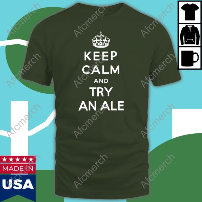 Keep Calm And Try An Ale Sweatshirt Keep Calm And Try An Ale Sweatshirt