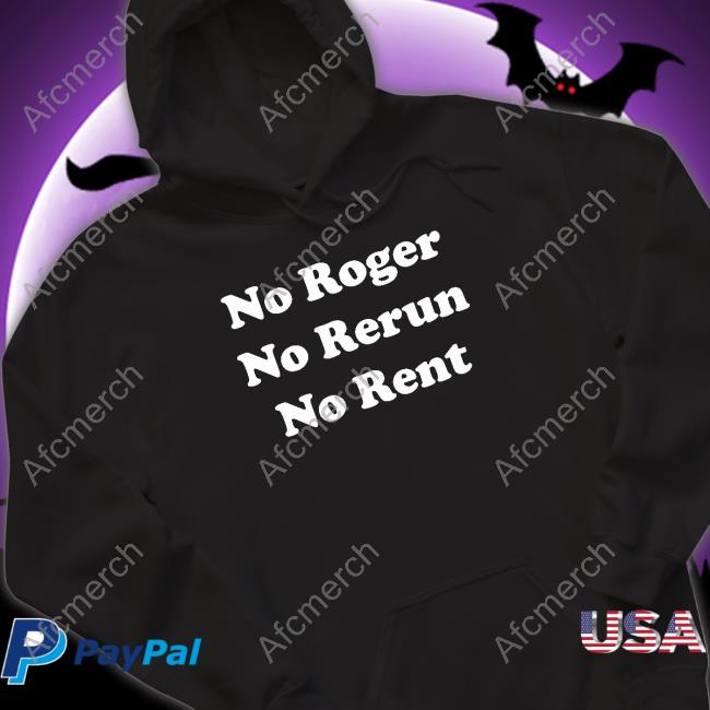 No Roger No Rerun No Rent T Shirts No Roger No Rerun No Rent T Shirts