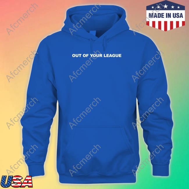 Teddy Fresh Merch Out Of Your League Hoodie Teddy Fresh Merch Out Of Your League Hoodie