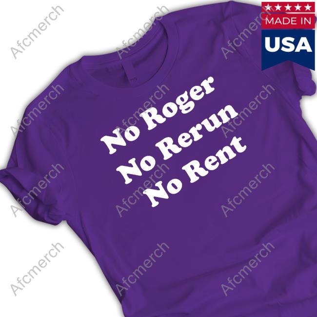 No Roger No Rerun No Rent T Shirts No Roger No Rerun No Rent T Shirts