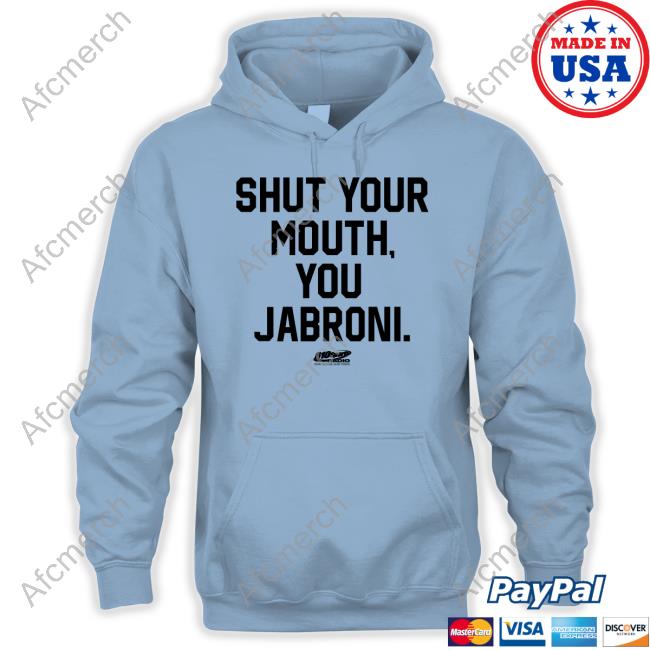 Shut Your Mouth You Jabroni T Shirt Shut Your Mouth You Jabroni T Shirt