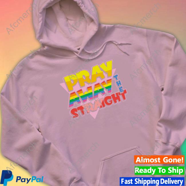 Official Pray Away The Straight Sweatshirt Official Pray Away The Straight Sweatshirt