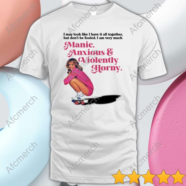 I May Look Like I Have It All Together But Don’T Me Fooled I Am Very Much Manic Anxious & Violently Horny Tee Shirt Vintagefantasy Magazine I May Look Like I Have It All Together But Don’T Me Fooled I Am Very Much Manic Anxious & Violently Horny Tee Shirt Vintagefantasy Magazine