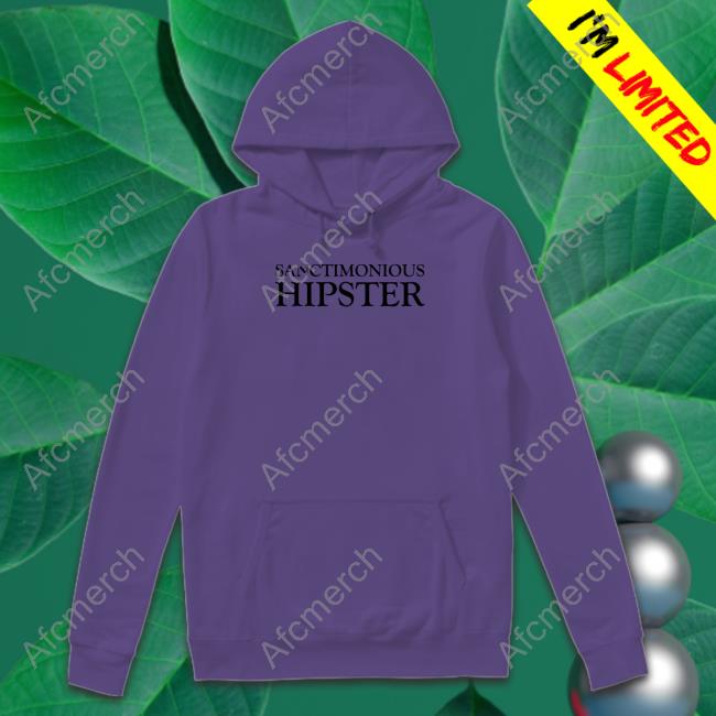 Sanctimonious Hipster Shirts Feistywaters Sanctimonious Hipster Shirts Feistywaters