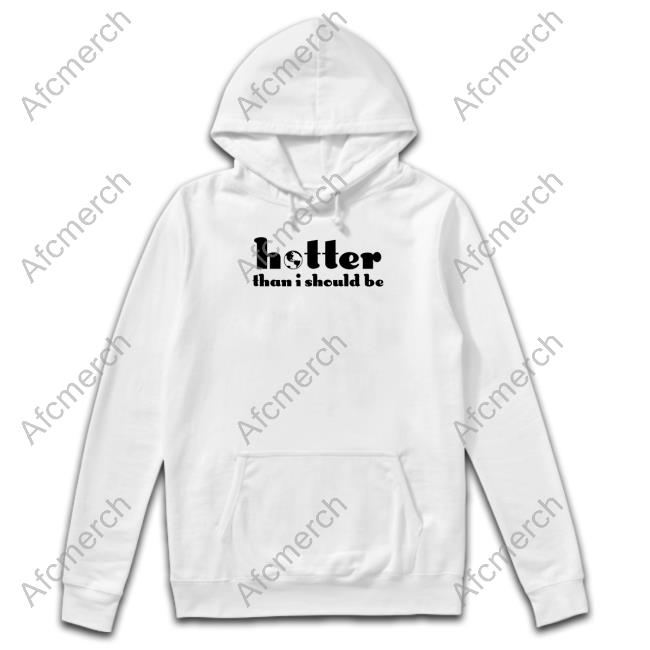 Selena Gomez Hotter Than I Should Be Shirt Selena Gomez Hotter Than I Should Be Shirt