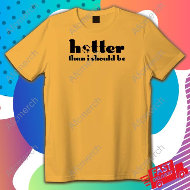 Selena Gomez Hotter Than I Should Be Shirt Selena Gomez Hotter Than I Should Be Shirt