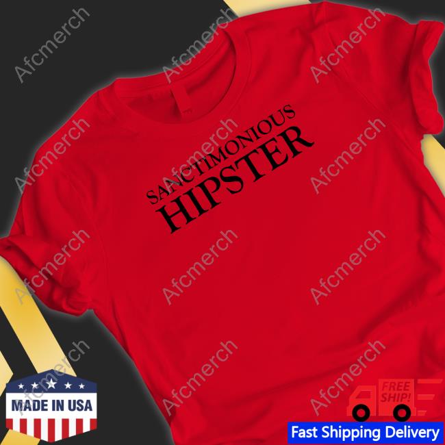 Sanctimonious Hipster Shirts Feistywaters Sanctimonious Hipster Shirts Feistywaters