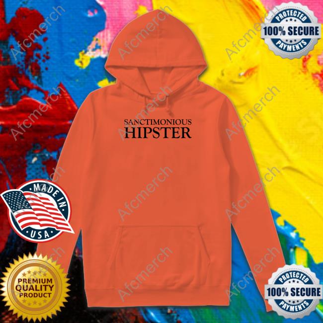 Sanctimonious Hipster Shirts Feistywaters Sanctimonious Hipster Shirts Feistywaters