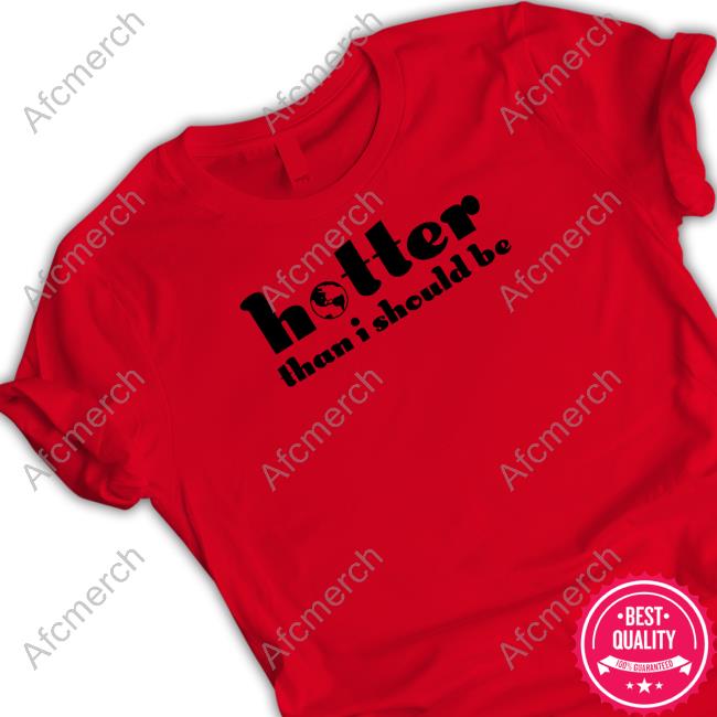 Selena Gomez Hotter Than I Should Be Shirt Selena Gomez Hotter Than I Should Be Shirt