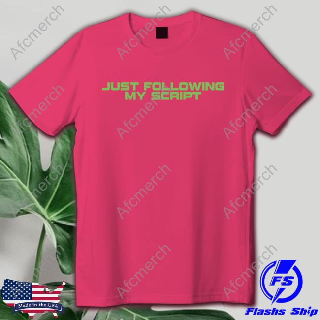 Official Just Following My Script Shirt Official Just Following My Script Shirt
