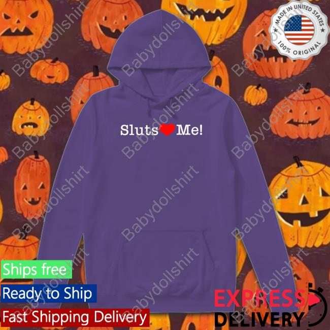 Shirts That Go Hard Sluts Love Me Shirt Shirts That Go Hard Sluts Love Me Shirt