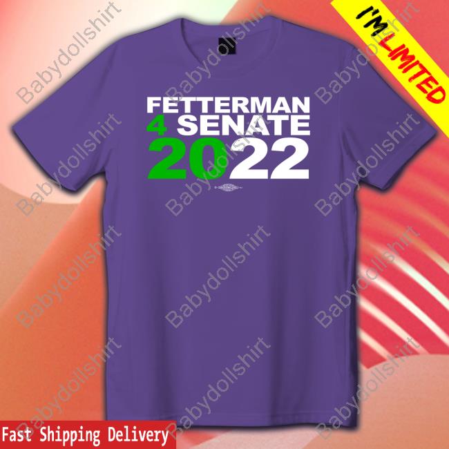 Fetterman 4Senate 2022 T Shirt Fetterman 4Senate 2022 T Shirt