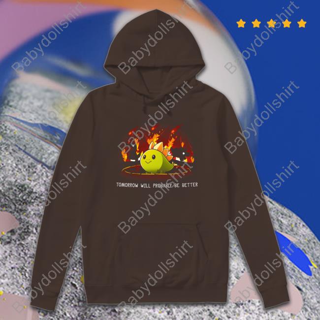 Tomorrow Will Probably Be Better T-Shirt Teeturtle Merch Tomorrow Will Probably Be Better T-Shirt Teeturtle Merch