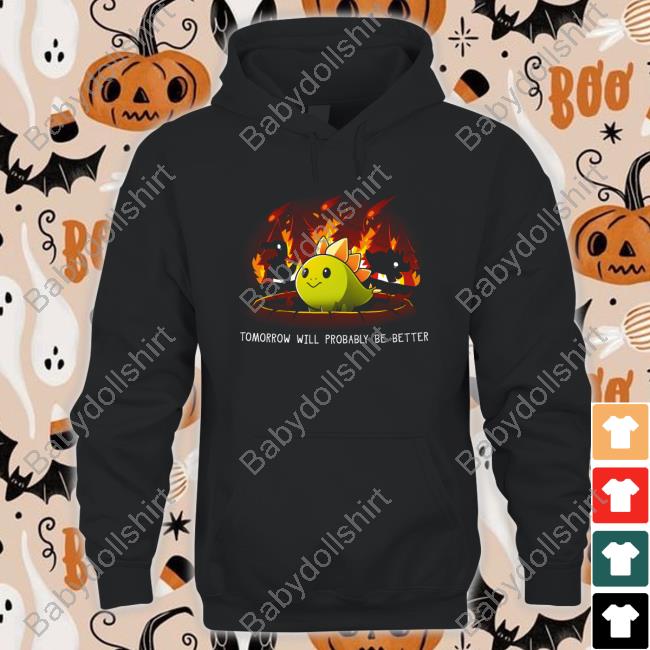 Tomorrow Will Probably Be Better T-Shirt Teeturtle Merch Tomorrow Will Probably Be Better T-Shirt Teeturtle Merch