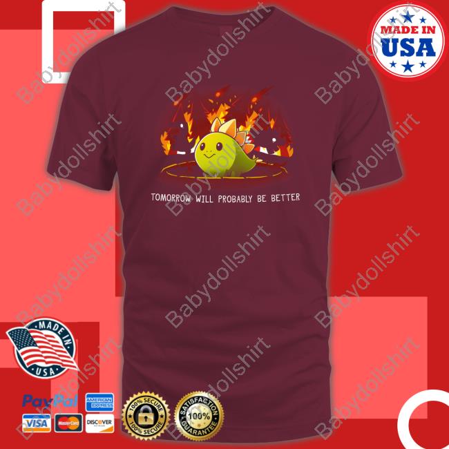 Tomorrow Will Probably Be Better T-Shirt Teeturtle Merch Tomorrow Will Probably Be Better T-Shirt Teeturtle Merch