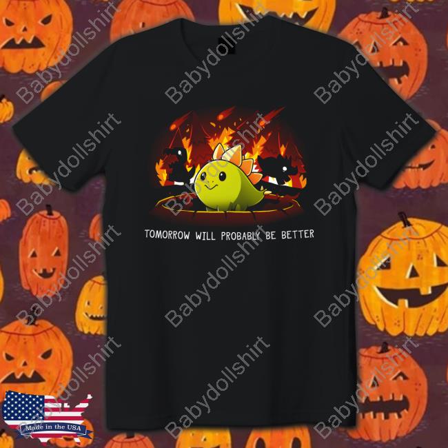 Tomorrow Will Probably Be Better T-Shirt Teeturtle Merch Tomorrow Will Probably Be Better T-Shirt Teeturtle Merch