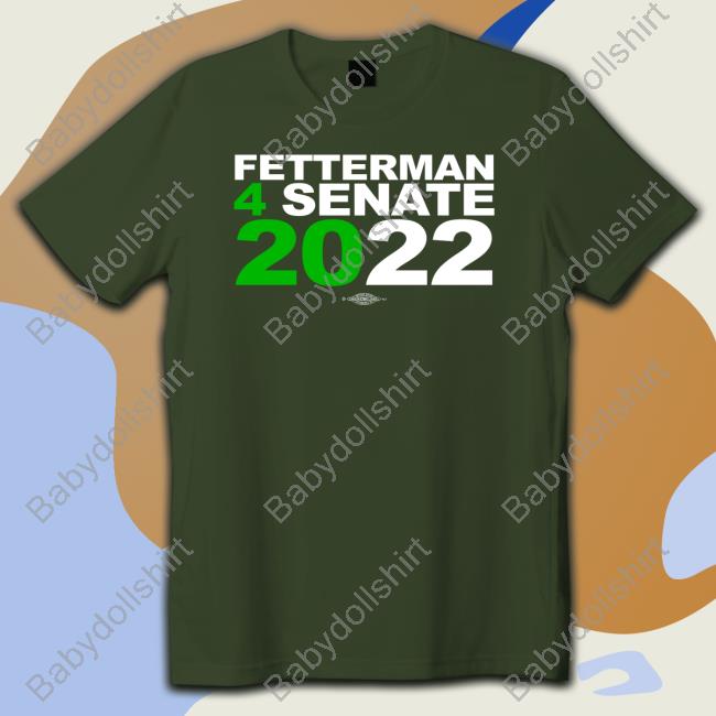 Fetterman 4Senate 2022 T Shirt Fetterman 4Senate 2022 T Shirt