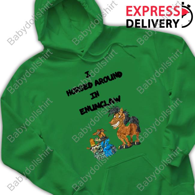 I Horse Around In Enumclaw Long Sleeve T Shirt I Horse Around In Enumclaw Long Sleeve T Shirt