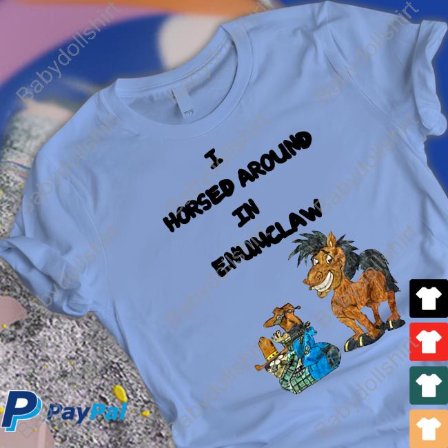 I Horse Around In Enumclaw Long Sleeve T Shirt I Horse Around In Enumclaw Long Sleeve T Shirt