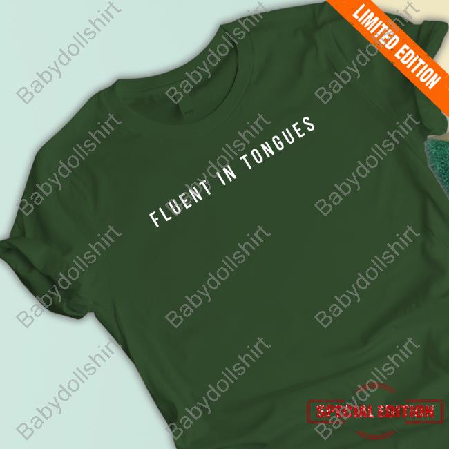 Fluent In Tongues Shirt Fluent In Tongues Shirt