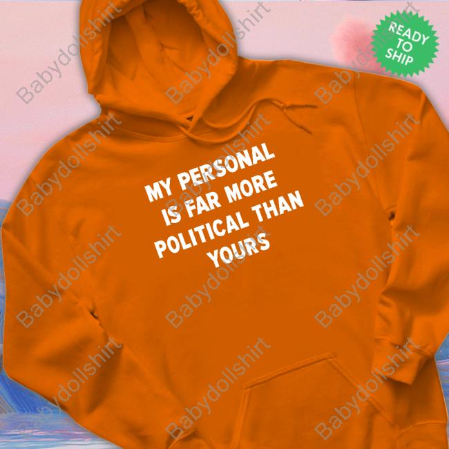 Official Girlofswords Merch My Personal Is Far More Political Than Yours Hoodie Official Girlofswords Merch My Personal Is Far More Political Than Yours Hoodie