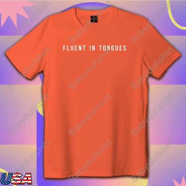 Fluent In Tongues Shirt Fluent In Tongues Shirt