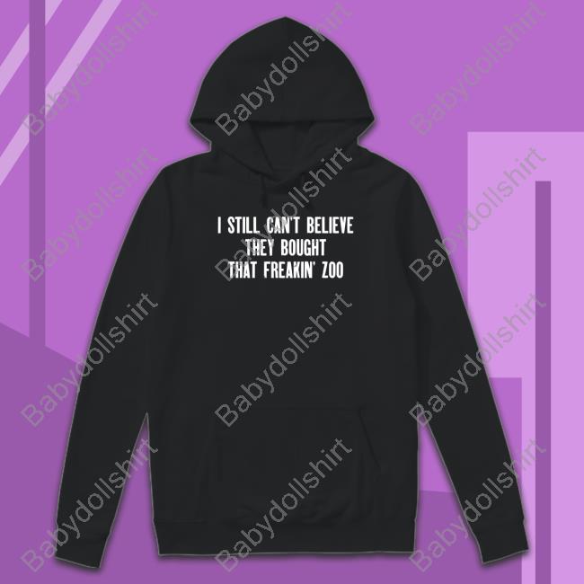 I Still Cant Believe They Bought That Freakin Zoo Tee Zach Silberberg I Still Cant Believe They Bought That Freakin Zoo Tee Zach Silberberg