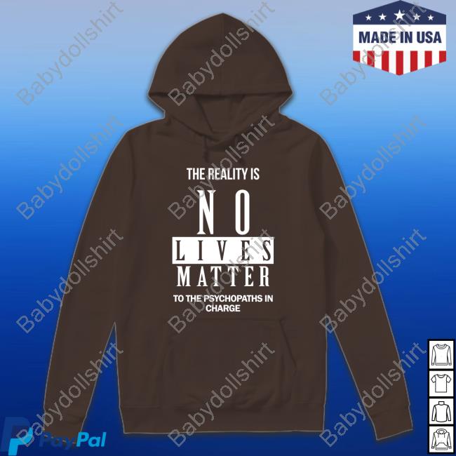 Dr. Urso The Reality Is No Lives Matter To The Psychopaths In Charge Crewneck Sweatshirt Dr. Urso The Reality Is No Lives Matter To The Psychopaths In Charge Crewneck Sweatshirt