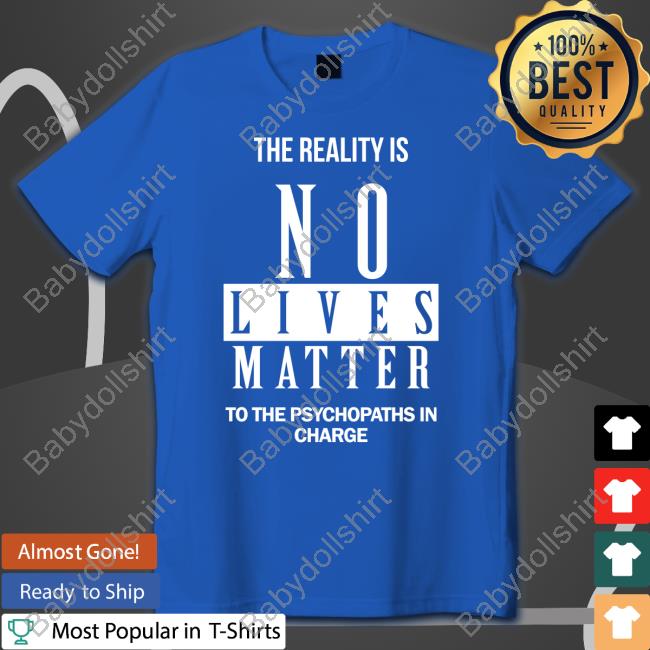 Dr. Urso The Reality Is No Lives Matter To The Psychopaths In Charge Crewneck Sweatshirt Dr. Urso The Reality Is No Lives Matter To The Psychopaths In Charge Crewneck Sweatshirt