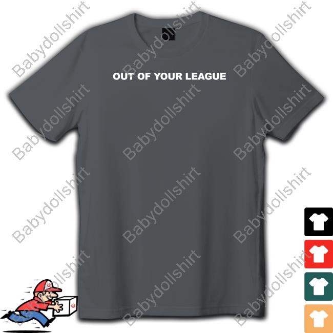 Out Of Your League Hoodie Out Of Your League Hoodie
