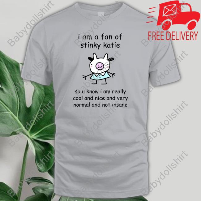 I Am A Fan Of Sinky Katie Limited Edition Tee I Am A Fan Of Sinky Katie Limited Edition Tee
