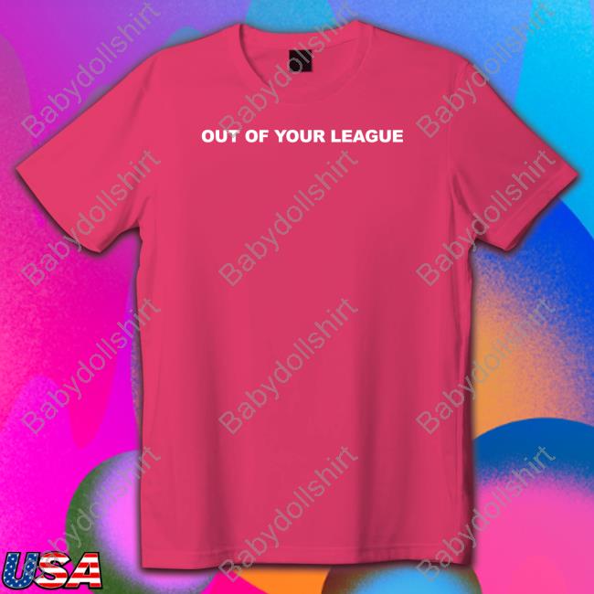 Out Of Your League Hoodie Out Of Your League Hoodie